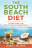 The South Beach Diet: the Complete Guide to Lose Weight Fast and Live a Healthier Lifestyle