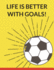 Life is Better With Goals: Soccer Composition Notebook, 100 Lined Pages (Large, 8.5 X 11 in. ) (Soccer Gifts)