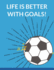 Life is Better With Goals: Soccer Composition Notebook, 100 Lined Pages (Large, 8.5 X 11 in. ) (Soccer Gifts)