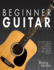 Beginner Guitar: The All-in-One Beginner's Guide to Learning Guitar