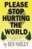 Please Stop Hurting the World: Poems about pain, compassion, philosophy and more