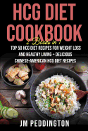 Hcg Diet Cookbook: 2 Books in 1-Top 50 Hcg Diet Recipes for Weight Loss and Healthy Living+Delicious Chinese-American Hcg Diet Recipes