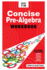 Concise Pre Algebra Learn Pre Algebra in 30 Hours of Study With Detailed Concise Explanations, Detailed Example Problems, Over 50 Practice Problems With Solutions