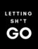 Letting Sh*It Go: Anger Management Journal for Men/Teen Boys (Blank, Lined) Control/Deal With/ Overcome Work/School Stress, Past Issues/Resentments, Family Drama, Male Depression/Anxiety/Rage