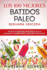 Los 100 Mejores Batidos Paleo Segunda Edicion: Recetas de Batidos Deliciosos Que Le Ayudaran a Perder Peso Y Sentirse Fantastico