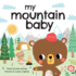 My Mountain Baby: Explore the Outdoors in This Sweet I Love You Book! (Shower Gifts With Woodland Animals) (My Baby Locale)