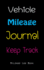 Vehicle Mileage Journal Keep Track Mileage Log Book: Gas Expense Tracker Log Book for Small Businesses Tax Savings (Vehicle Mileage Log Book)