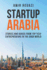 Startup Arabia: Stories and Advice From Top Tech Entrepreneurs in the Arab World