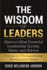 The Wisdom of Leaders: History's Most Powerful Leadership Quotes, Ideas, and Advice (the Leadership Development Series)