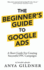 The Beginner's Guide to Google Ads the Insiders Complete Resource for Everything Ppc Agencies Wont Tell You, Second Edition 2019