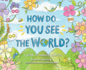 How Do You See the World? : a Book of Mindful Choices