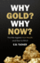 Why Gold? Why Now? : the War Against Your Wealth and How to Win It