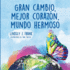 Gran Cambio, Mejor Corazn, Mundo Hermoso