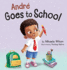 Andr Goes to School: A Story about Learning to Be Brave on the First Day of School for Kids Ages 2-8