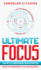 Ultimate Focus the Art of Mastering Concentration Unlock the Superpower of the Ultra Successful