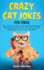 Crazy Cat Jokes for Kids! : 250+ Feline Focused Clean One Liners, Riddles, Knock Knock and Would You Rather Jokes for Kids (Funny Gift for Children) (Crazy Cats for Kids-Jokes and More! )