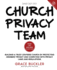 Church Privacy Team: Building a Trust-Centered Church By Protecting Members' Privacy and Complying With Privacy Laws and Regulations (Church Privacy Book Series)