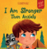 I Am Stronger Than Anxiety: Childrens Book About Overcoming Worries, Stress and Fear (World of Kids Emotions)