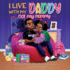 I Live With My Daddy Not My Mommy