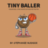 Tiny Baller: a Basketball Story Where Size Does Not Matter (Lil Baller Series)