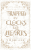 Trapped By Clocks and Hearts