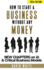How to Start a Business: Starting a Business Without Any Money is Critical to Minimize Potential Losses and Maximize Returns. Written By an Entrepreneur for Entrepreneurs (Business Boosters)