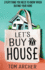 Let's Buy A House: Everything you need to know when buying your home