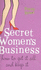 Secret Women's Business: How to Get It All and Keep It