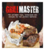 Grillmaster: the Ultimate Tips, Techniques and Recipes for the Perfect Barbecue (Cookery)