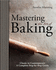 Mastering the Art of Baking: Classic to Contemporary. a Complete Step-By-Step Guide