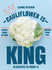 Cauliflower is King: 70 Recipes That Prove It