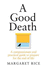 A Good Death: a Compassionate and Practical Guide to Prepare for the End of Life