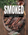 Smoked: How to Flavor, Cure and Prepare Meat, Seafood, Vegetables, Fruit and More