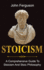 Stoicism a Comprehensive Guide to Stoicism and Stoic Philosophy