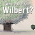 Where Are You, Wilbert?