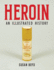 Heroin: an Illustrated History