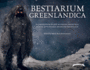 Bestiarium Greenlandica: A Compendium of the Mythical Creatures, Spirits, and Strange Beings of Greenland