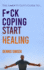 Fuck Coping Start Healing: the Anxiety Guy's Guide to...