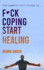 Fuck Coping Start Healing: the Anxiety Guys Guide to...