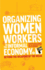 Organizing Women Workers in the Informal Economy: Beyond the Weapons of the Weak (Feminisms and Development) (Feminism and Development)
