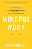 Mindful Work How Meditation is Changing Business From the Inside Out
