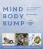 Mind, Body, Bump: the Complete Plan for an Active Pregnancy-Includes Recipes By Mindful Chef