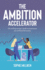 The Ambition Accelerator: the Working Woman's Guide to Powering Up Your Professional Success