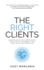 The Right Clients: Choose who you work with, reclaim your energy and lead with authenticity