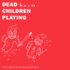 Dead Children Playing: a Picture Book (Radiohead)