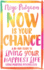 Now is Your Chance: a 30-Day Guide to Living Your Happiest Life Using Positive Psychology