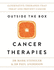 Outside the Box Cancer Therapies: Alternative Therapies That Treat and Prevent Cancer