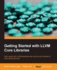 Getting Started With Llvm Core Libraries: Get to Grips With Llvm Essentials and Use the Core Libraries to Build Advanced Tools
