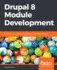 Drupal 8 Module Development: Build and Customize Drupal 8 Modules and Extensions Efficiently