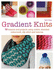 Gradient Knits: 10 Lessons and Projects Using Ombr, Stranded Colourwork, Slip Stitch and Textures